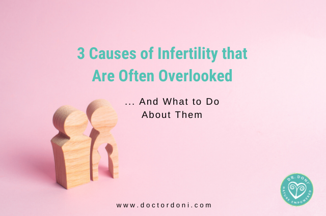 Infertility: 3 Causes of Fertility Issues that are Often Overlooked