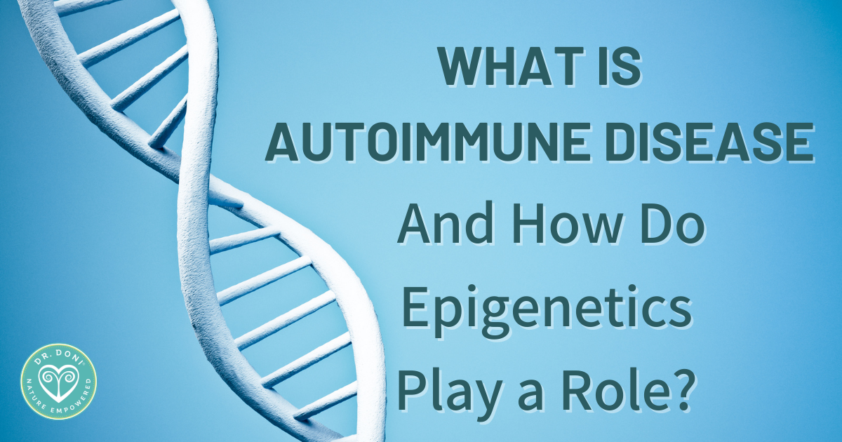 What Is Autoimmune Disease and How Is It Related to Epigenetics?