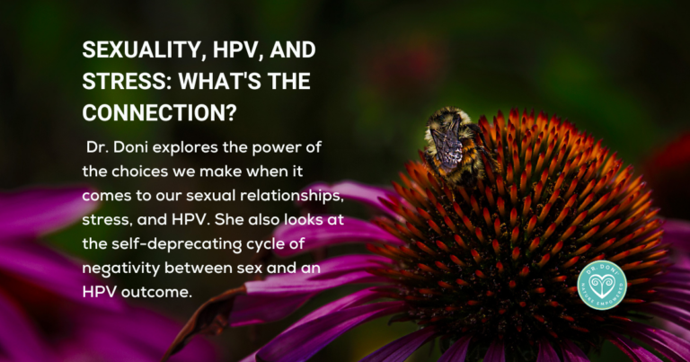 Women’s sexuality, the balance of power in relationships, and how stress affects HPV, abnormal pap smears, fertility, and pregnancy.