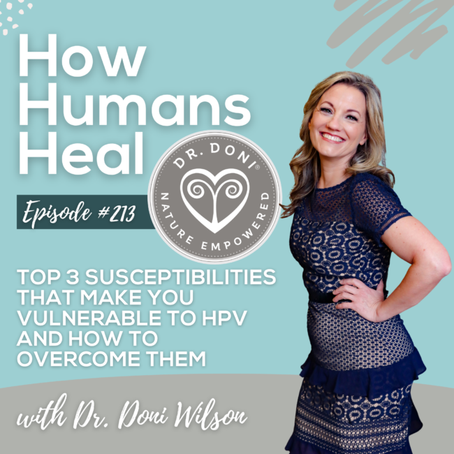 If you test positive for HPV, you have to get at the underlying causes and susceptibilities – otherwise the virus is likely to return. The root cause of one of these top 3 susceptibilities.