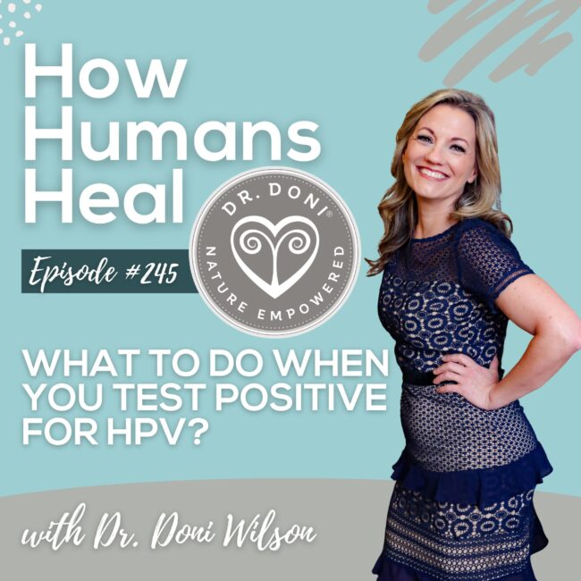 Did you test positive for HPV? Natural protocols including herbs, nutrients, and lifestyle changes can help clear HPV.
