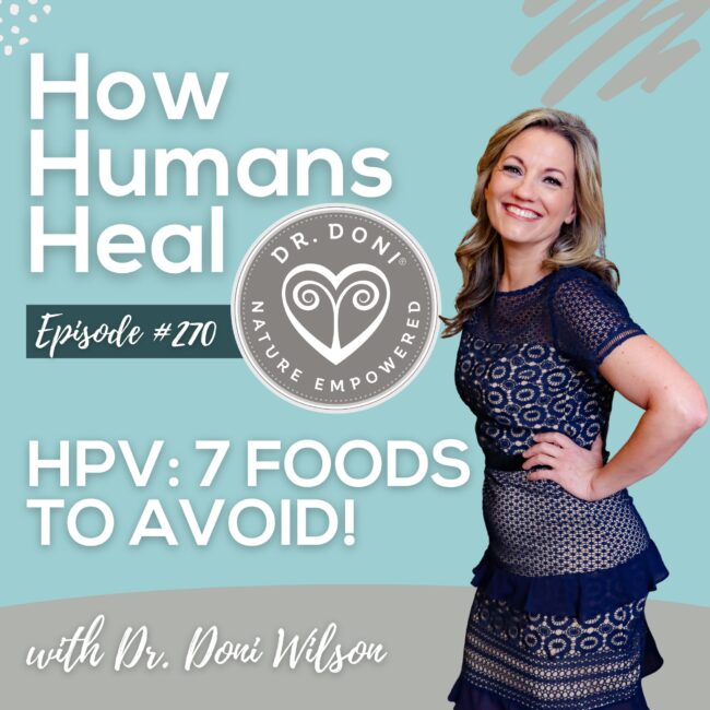 Dr. Doni talks about 7 specific foods to avoid that contain dairy proteins, gluten, and refined sugars which trigger inflammation and can compromise immune function, making us more susceptible to HPV.
