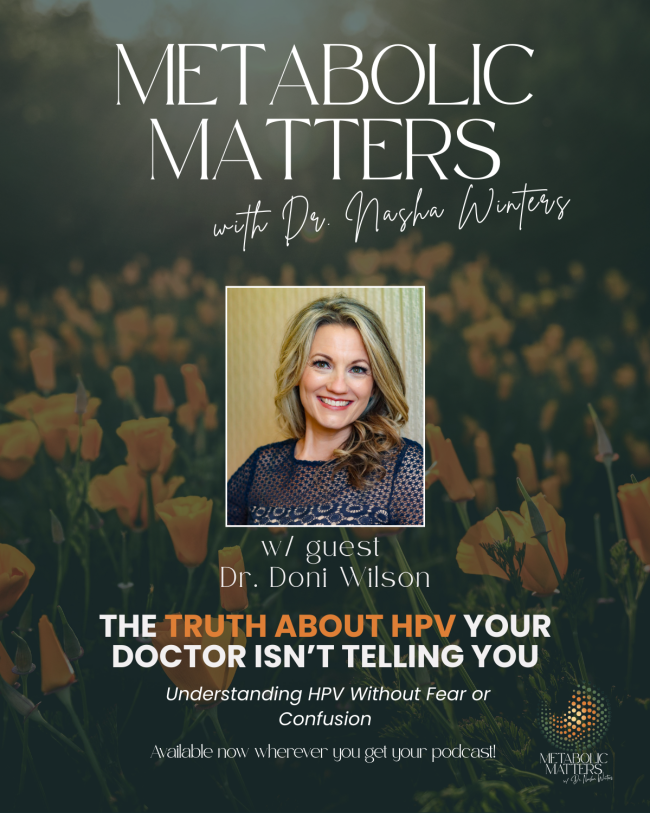 Dr. Doni was interviewed by Dr. Nasha Winters on the Metabolic Matters Podcast to talk about the truth about HPV and cervical dysplasia.